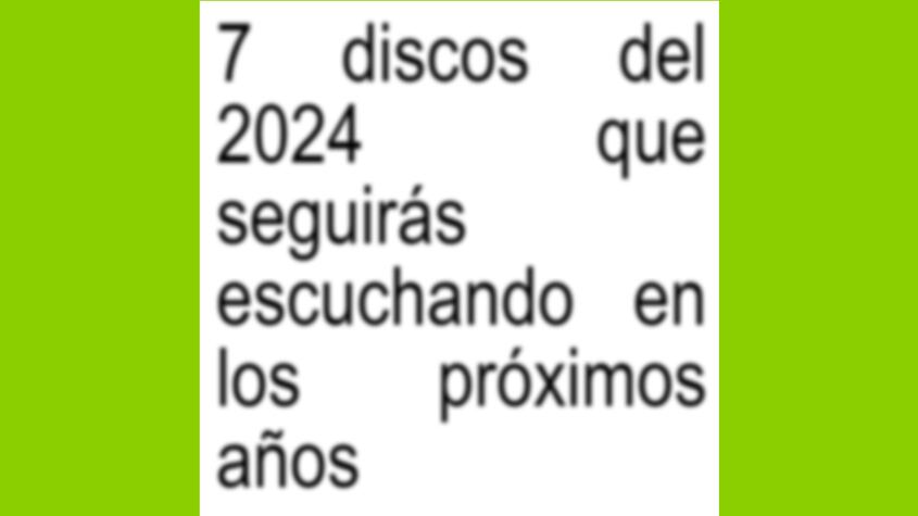 7 discos del 2024 que seguirás escuchando en los próximos años